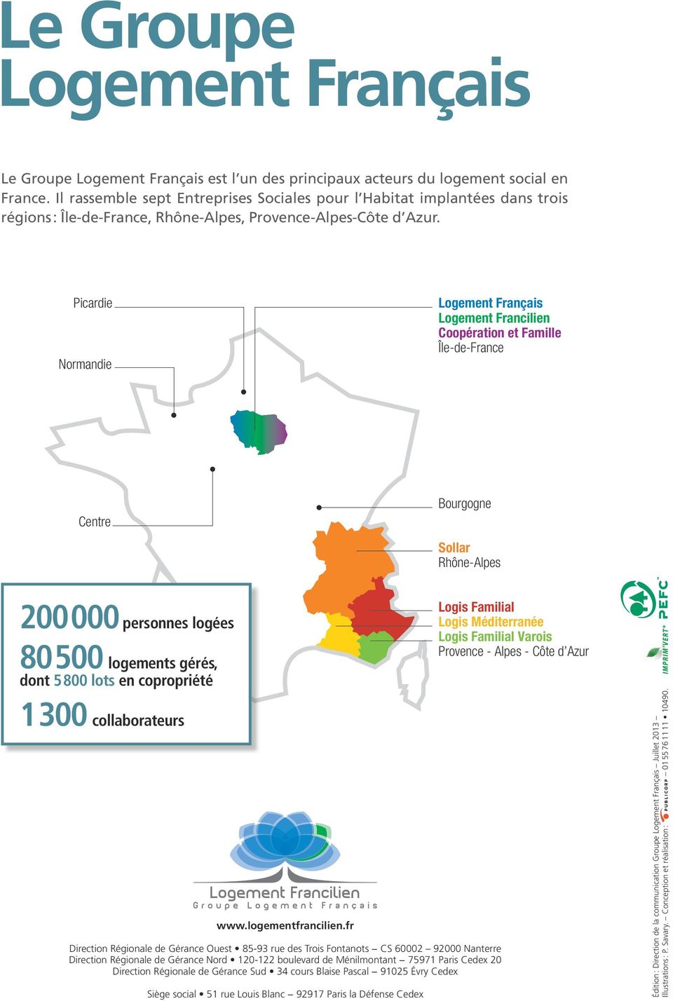 Picardie Normandie Logement Français Logement Francilien Coopération et Famille Île-de-France Centre Bourgogne Sollar Rhône-Alpes 200 000 personnes logées 80 500 logements gérés, dont 5 800 lots en