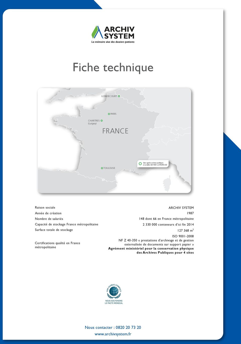 France métropolitaine Capacité de stockage France métropolitaine 2 330 000 conteneurs d ici fin 2014 Surface totale de stockage 127 368 m 2 Certifications qualité en France