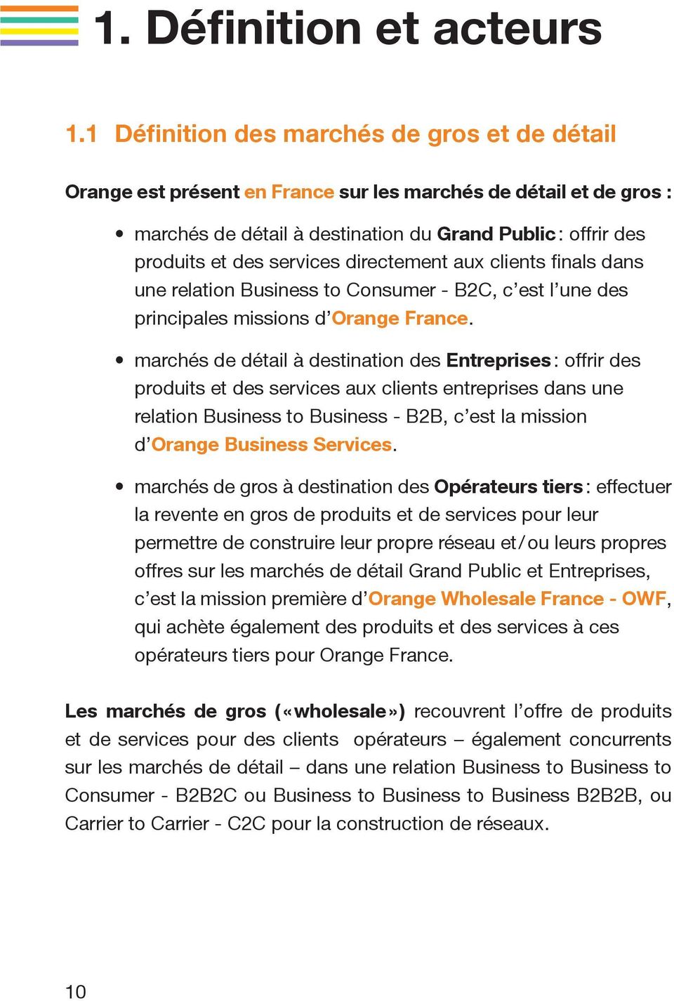 directement aux clients finals dans une relation Business to Consumer - B2C, c est l une des principales missions d Orange France.