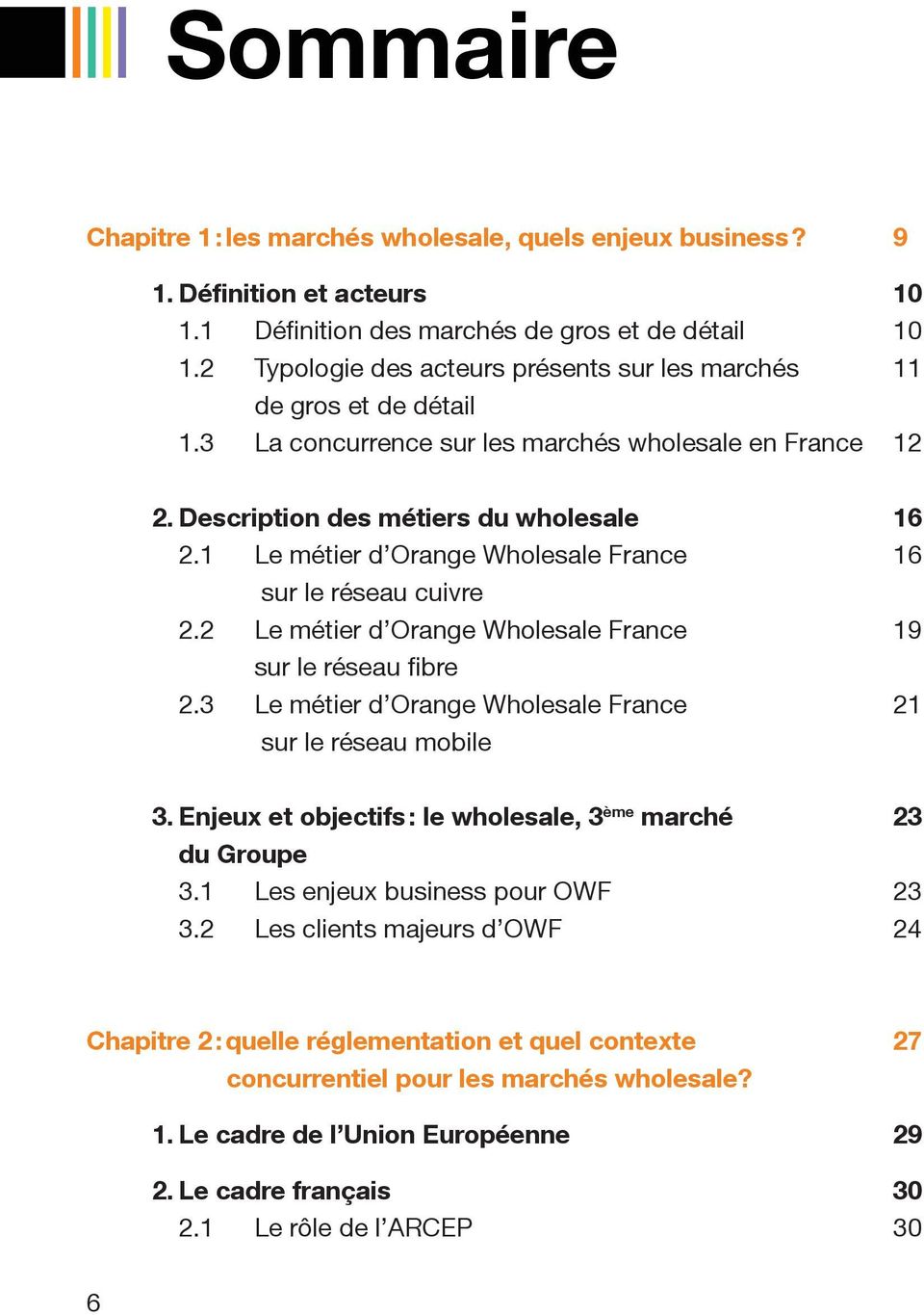1 Le métier d Orange Wholesale France sur le réseau cuivre 2.2 Le métier d Orange Wholesale France sur le réseau fibre 2.3 Le métier d Orange Wholesale France sur le réseau mobile 16 16 19 21 3.
