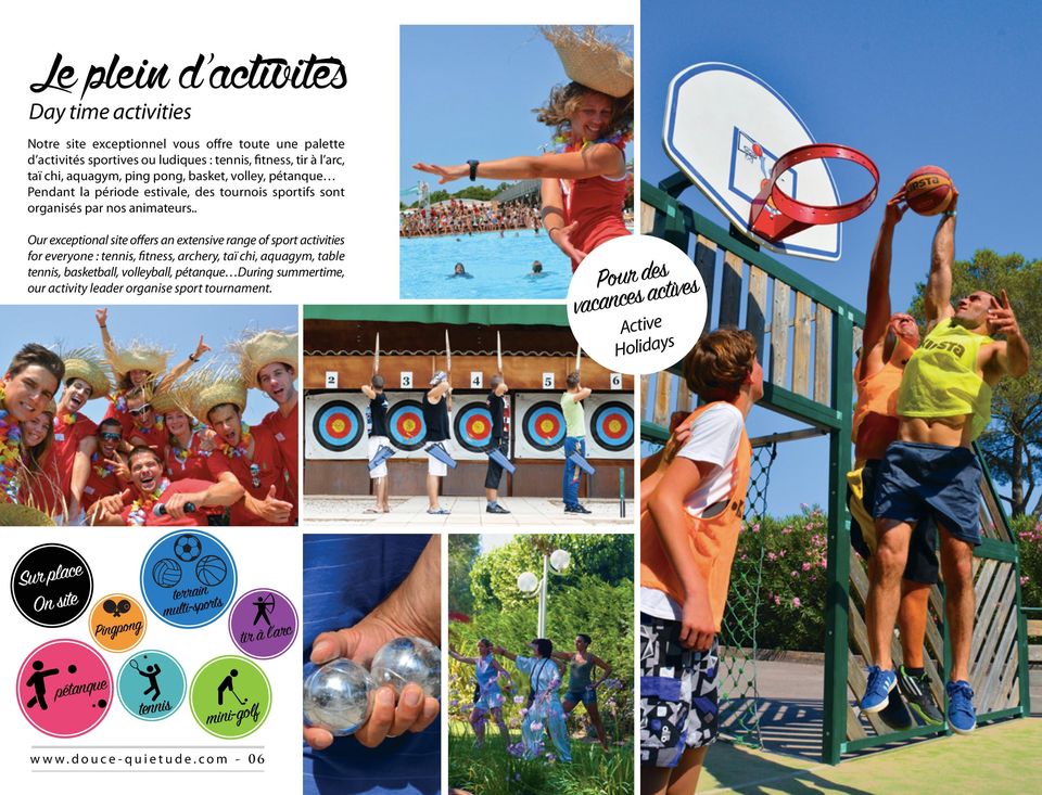 . Our exceptional site offers an extensive range of sport activities for everyone : tennis, fitness, archery, taï chi, aquagym, table tennis, basketball, volleyball,