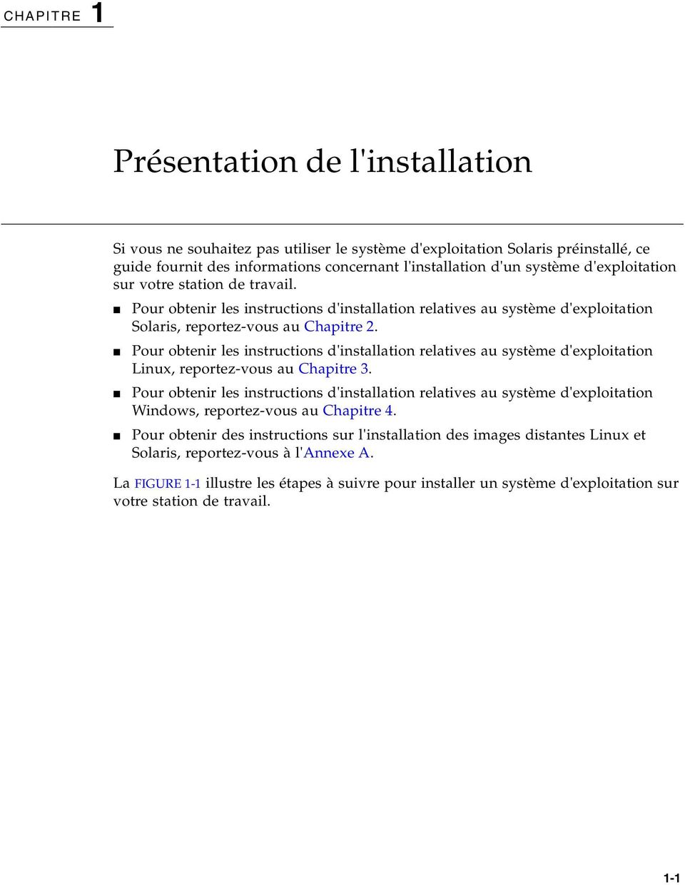 Pour obtenir les instructions d'installation relatives au système d'exploitation Linux, reportez-vous au Chapitre 3.