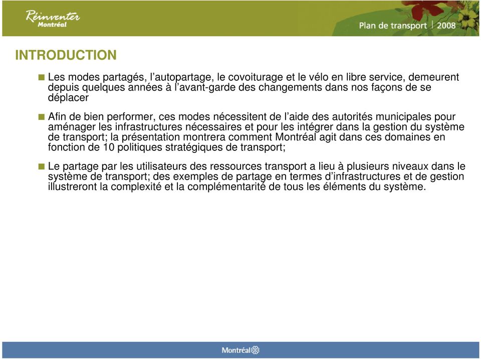 la présentation montrera comment Montréal agit dans ces domaines en fonction de 10 politiques stratégiques de transport; Le partage par les utilisateurs des ressources transport a lieu à