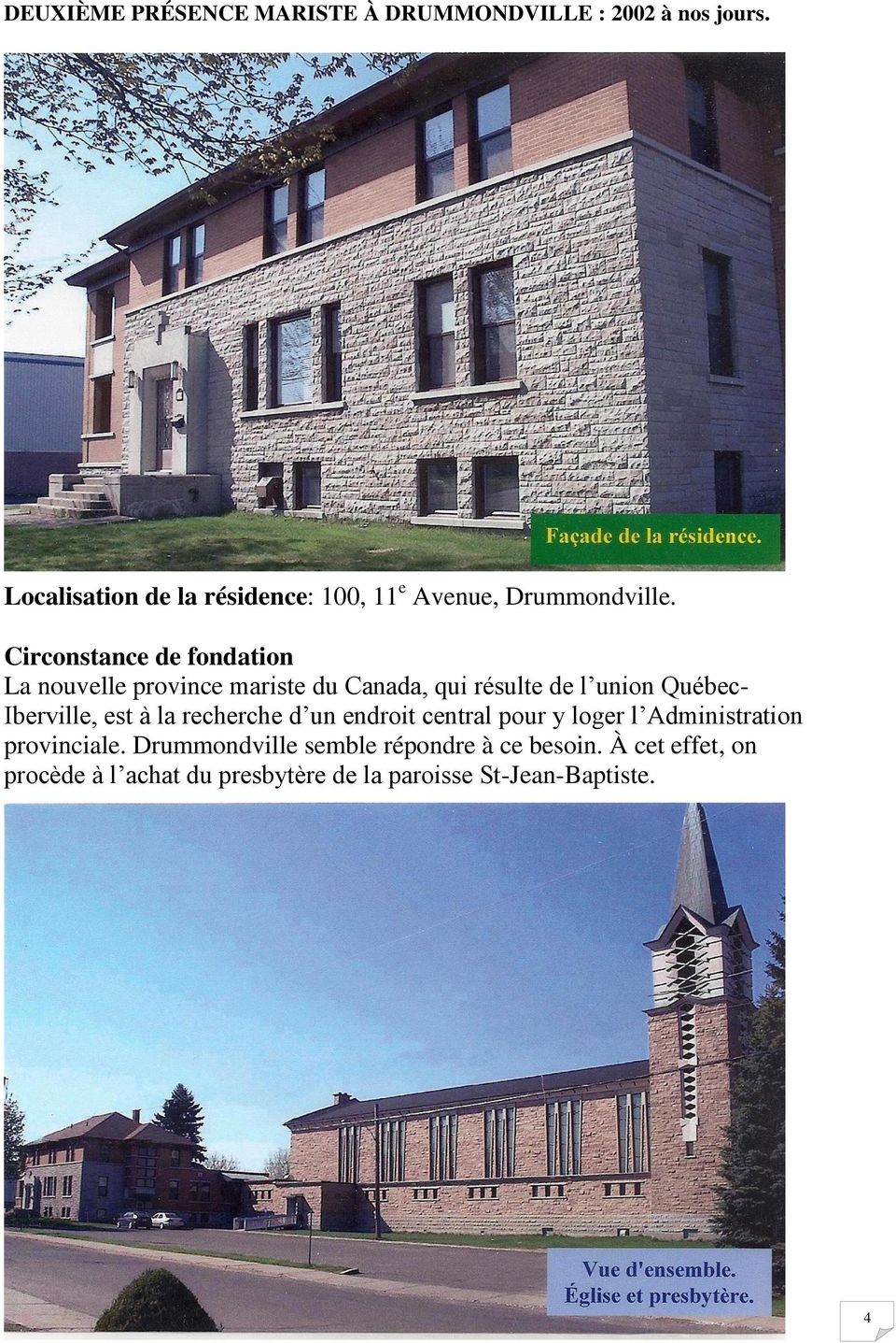 Circonstance de fondation La nouvelle province mariste du Canada, qui résulte de l union Québec- Iberville,