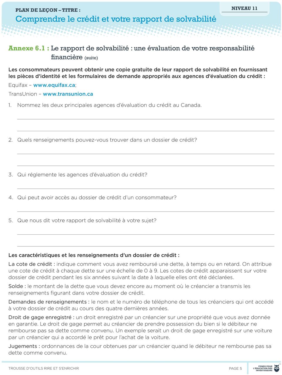 d identité et les formulaires de demande appropriés aux agences d évaluation du crédit : Equifax www.equifax.ca; TransUnion www.transunion.ca 1.
