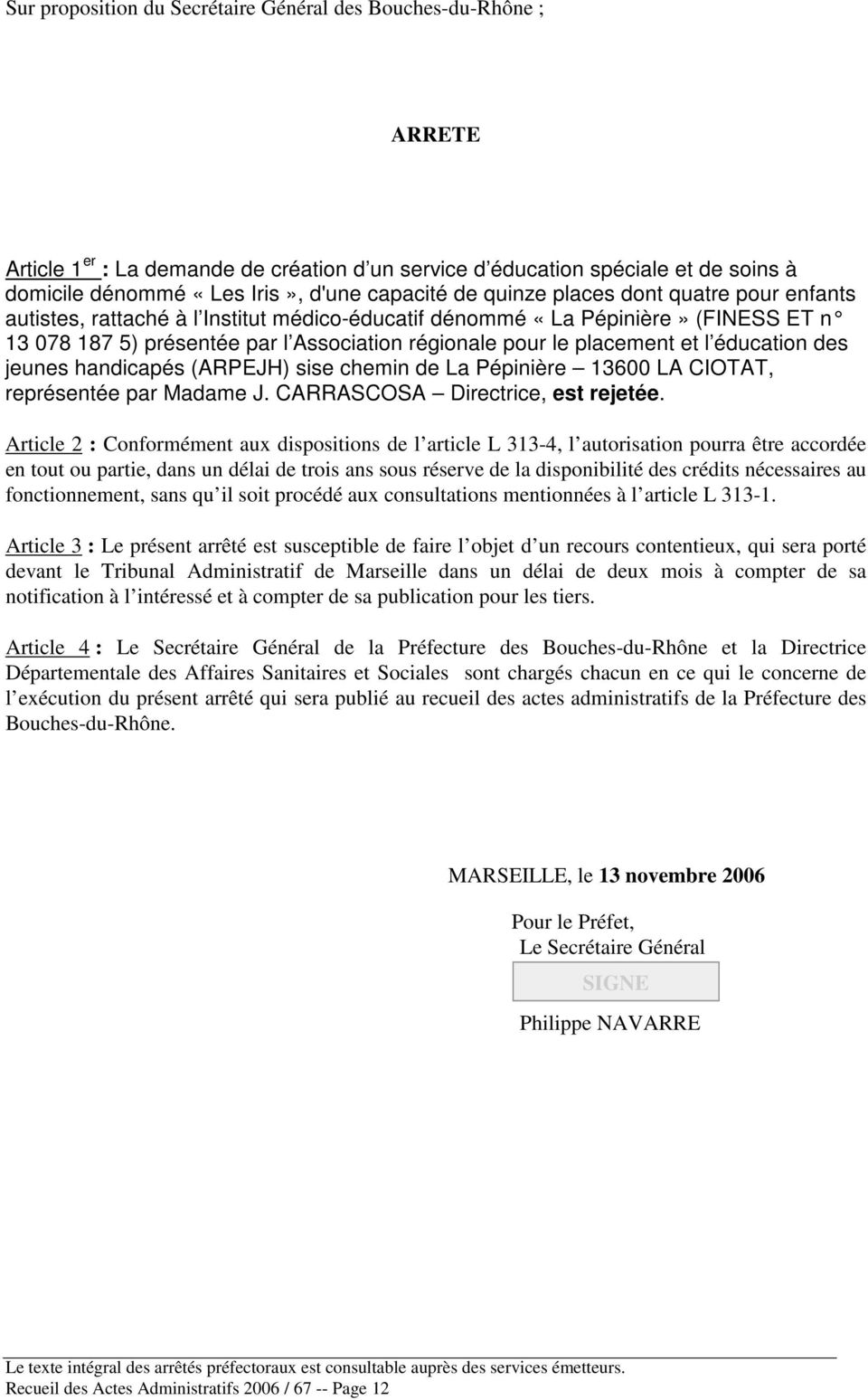 l éducation des jeunes handicapés (ARPEJH) sise chemin de La Pépinière 13600 LA CIOTAT, représentée par Madame J. CARRASCOSA Directrice, est rejetée.