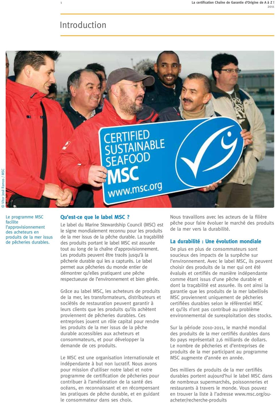 Le label du Marine Stewardship Council (MSC) est le signe mondialement reconnu pour les produits de la mer issus de la pêche durable.