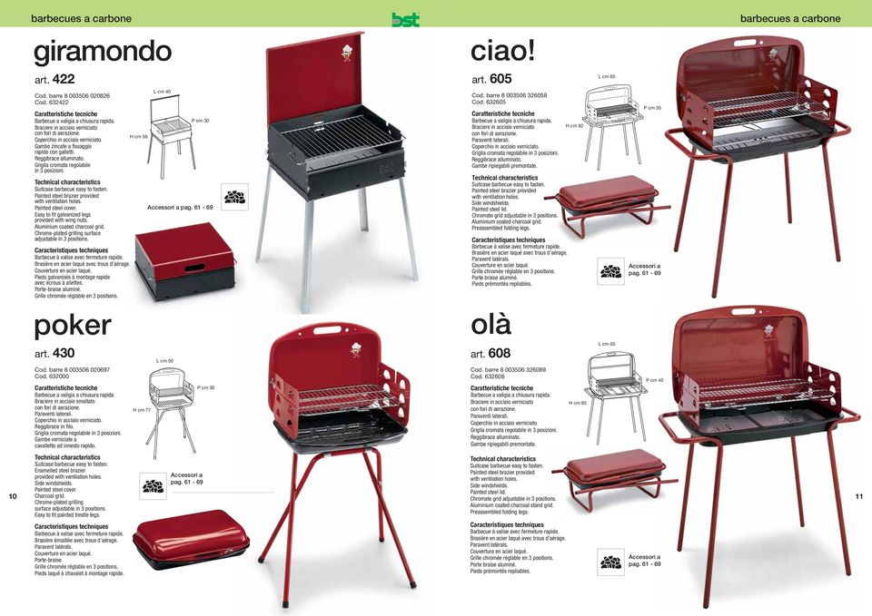 Suitcase barbecue easy to fasten. Painted steel brazier provided with ventilation holes. Painted steel cover. Easy to fit galvanized legs provided with wing nuts. Aluminium coated charcoal grid.