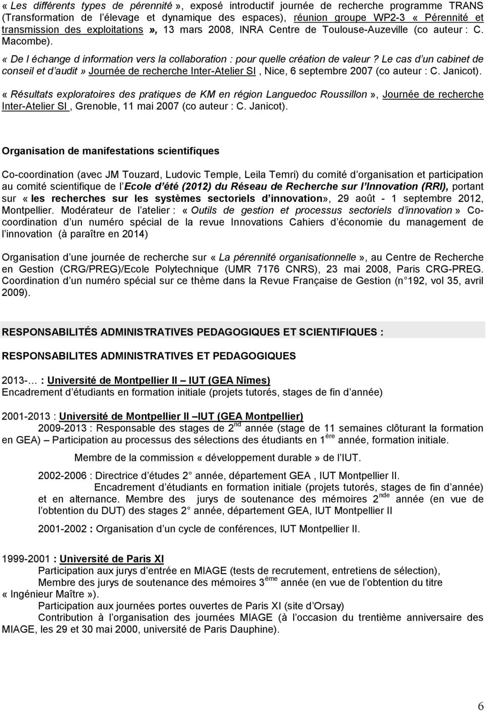 Le cas d un cabinet de conseil et d audit» Journée de recherche Inter-Atelier SI, Nice, 6 septembre 2007 (co auteur : C. Janicot).