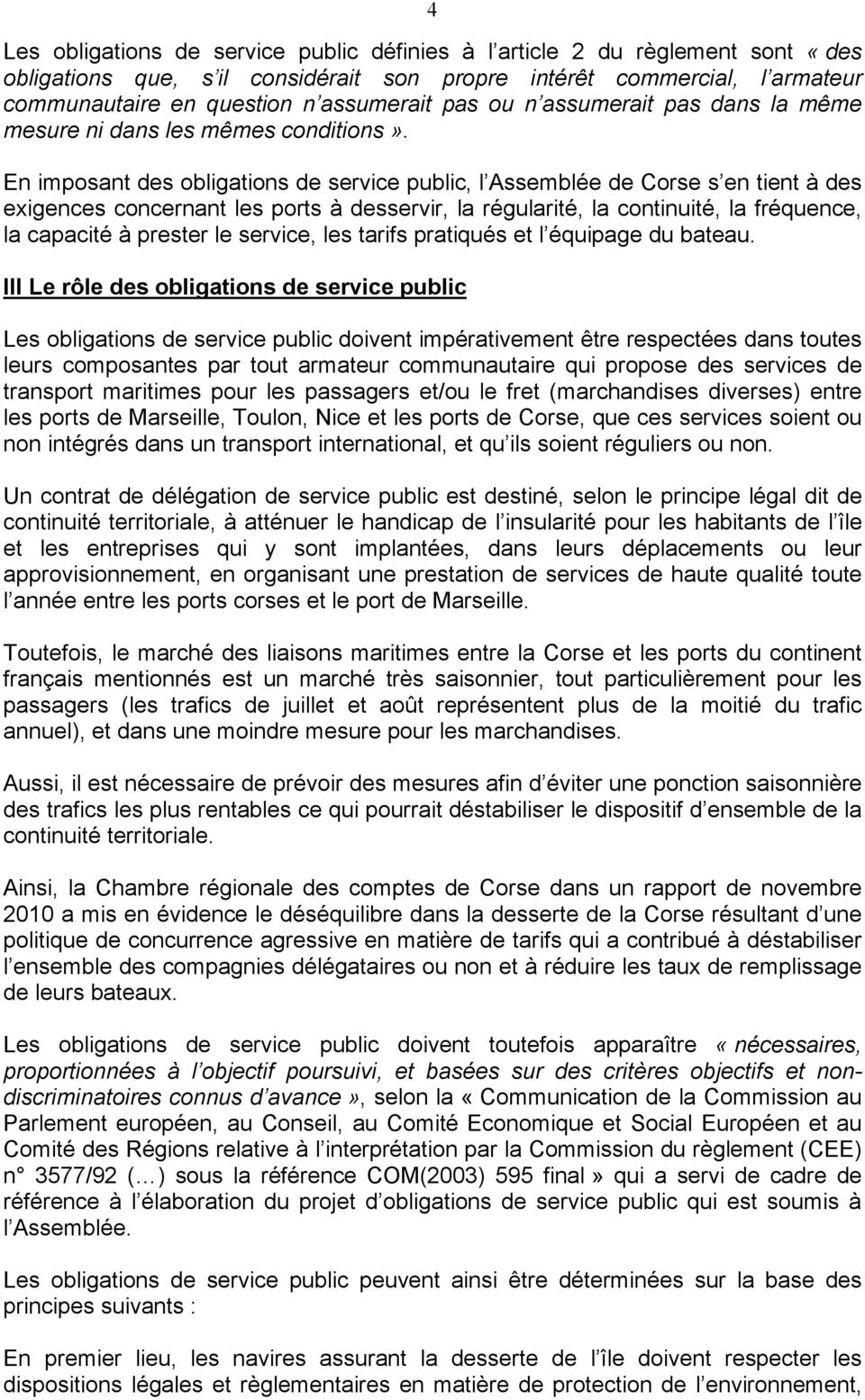 En imposant des obligations de service public, l Assemblée de Corse s en tient à des exigences concernant les ports à desservir, la régularité, la continuité, la fréquence, la capacité à prester le