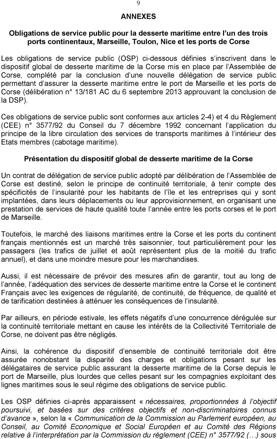 public permettant d assurer la desserte maritime entre le port de Marseille et les ports de Corse (délibération n 13/181 AC du 6 septembre 2013 approuvant la conclusion de la DSP).