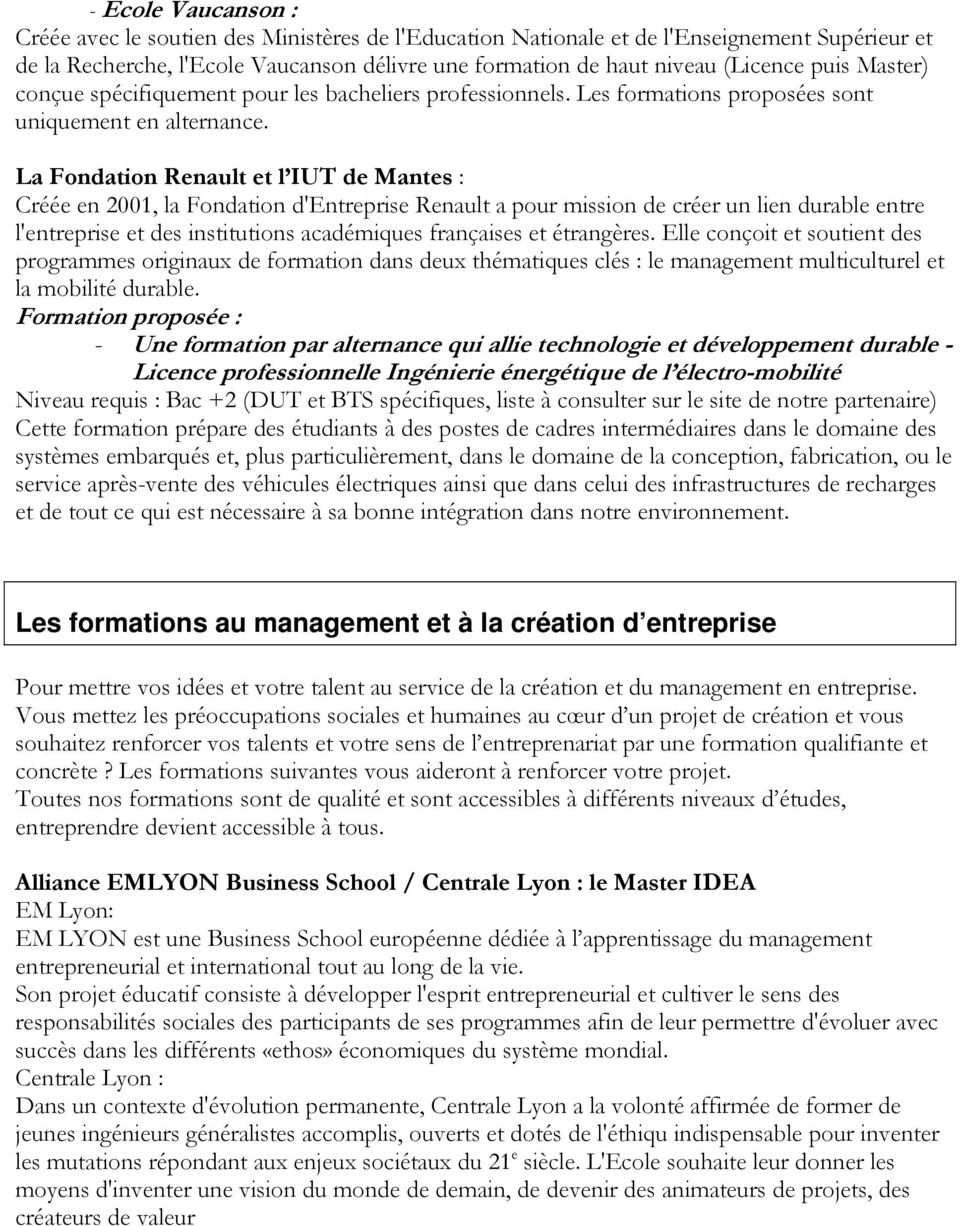 La Fondation Renault et l IUT de Mantes : Créée en 2001, la Fondation d'entreprise Renault a pour mission de créer un lien durable entre l'entreprise et des institutions académiques françaises et