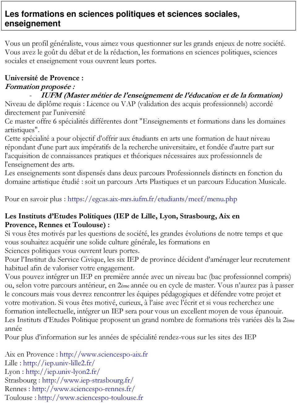 Université de Provence : - IUFM (Master métier de l'enseignement de l'éducation et de la formation) Niveau de diplôme requis : Licence ou VAP (validation des acquis professionnels) accordé