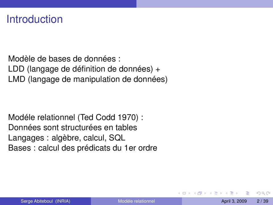 Données sont structurées en tables Langages : algèbre, calcul, SQL Bases : calcul