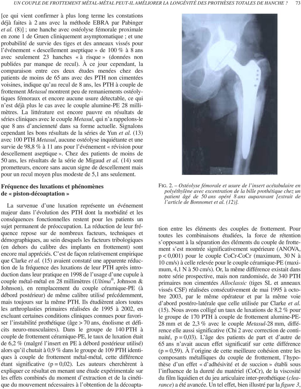 (8)] ; une hanche avec ostéolyse fémorale proximale en zone 1 de Gruen cliniquement asymptomatique ; et une probabilité de survie des tiges et des anneaux vissés pour l événement «descellement