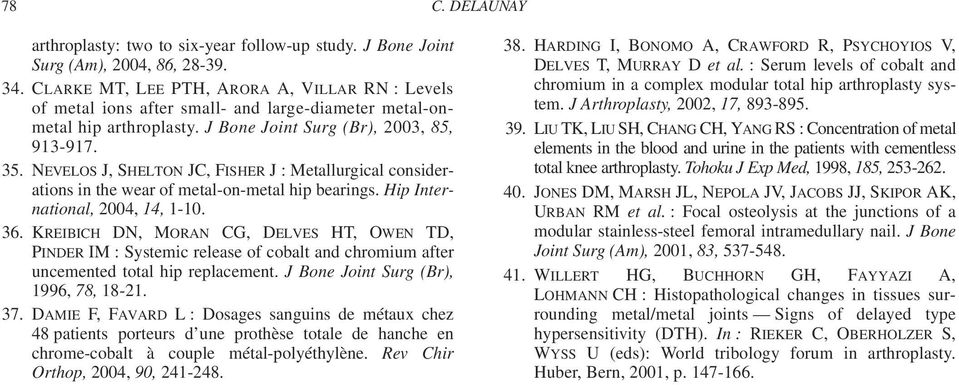 NEVELOS J, SHELTON JC, FISHER J : Metallurgical considerations in the wear of metal-on-metal hip bearings. Hip International, 2004, 14, 1-10. 36.