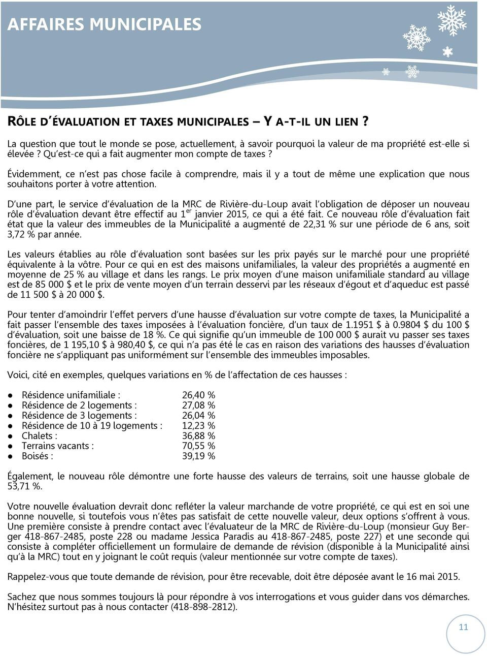 D une part, le service d évaluation de la MRC de Rivière-du-Loup avait l obligation de déposer un nouveau rôle d évaluation devant être effectif au 1 er janvier 2015, ce qui a été fait.