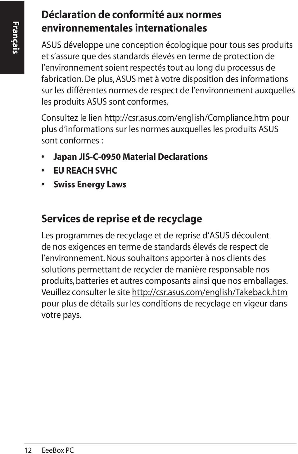 De plus, ASUS met à votre disposition des informations sur les différentes normes de respect de l environnement auxquelles les produits ASUS sont conformes. Consultez le lien http://csr.asus.