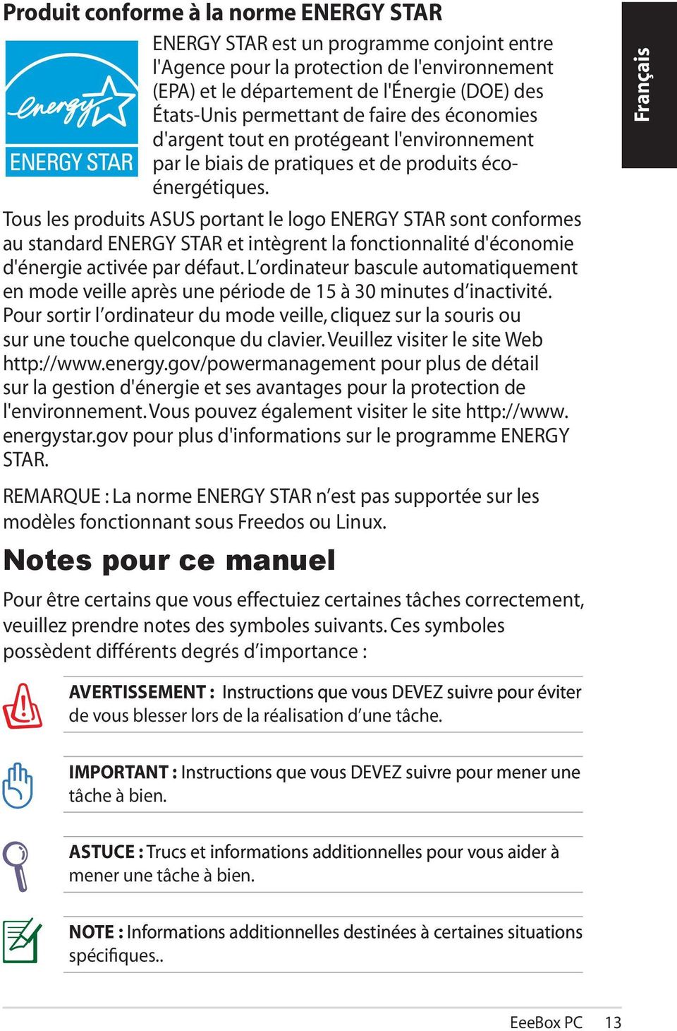Tous les produits ASUS portant le logo ENERGY STAR sont conformes au standard ENERGY STAR et intègrent la fonctionnalité d'économie d'énergie activée par défaut.