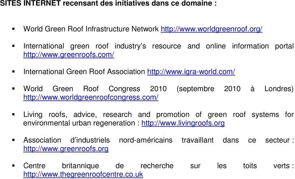com/ World Green Roof Congress 2010 (septembre 2010 à Londres) http://www.worldgreenroofcongress.