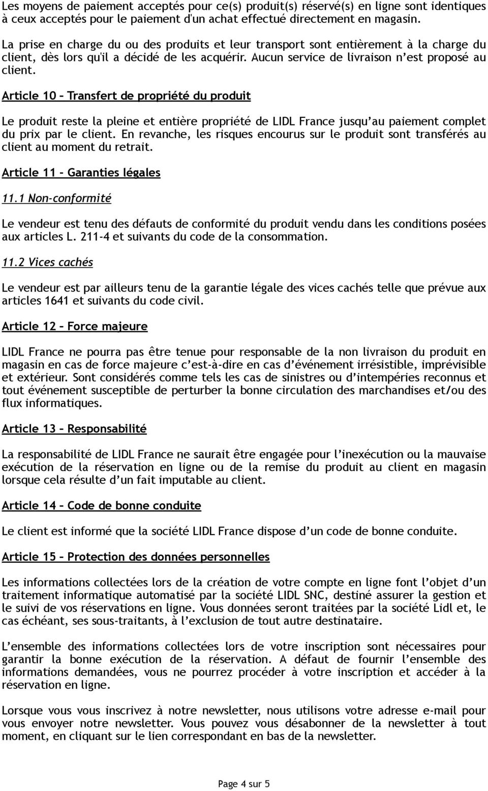 Article 10 Transfert de propriété du produit Le produit reste la pleine et entière propriété de LIDL France jusqu au paiement complet du prix par le client.
