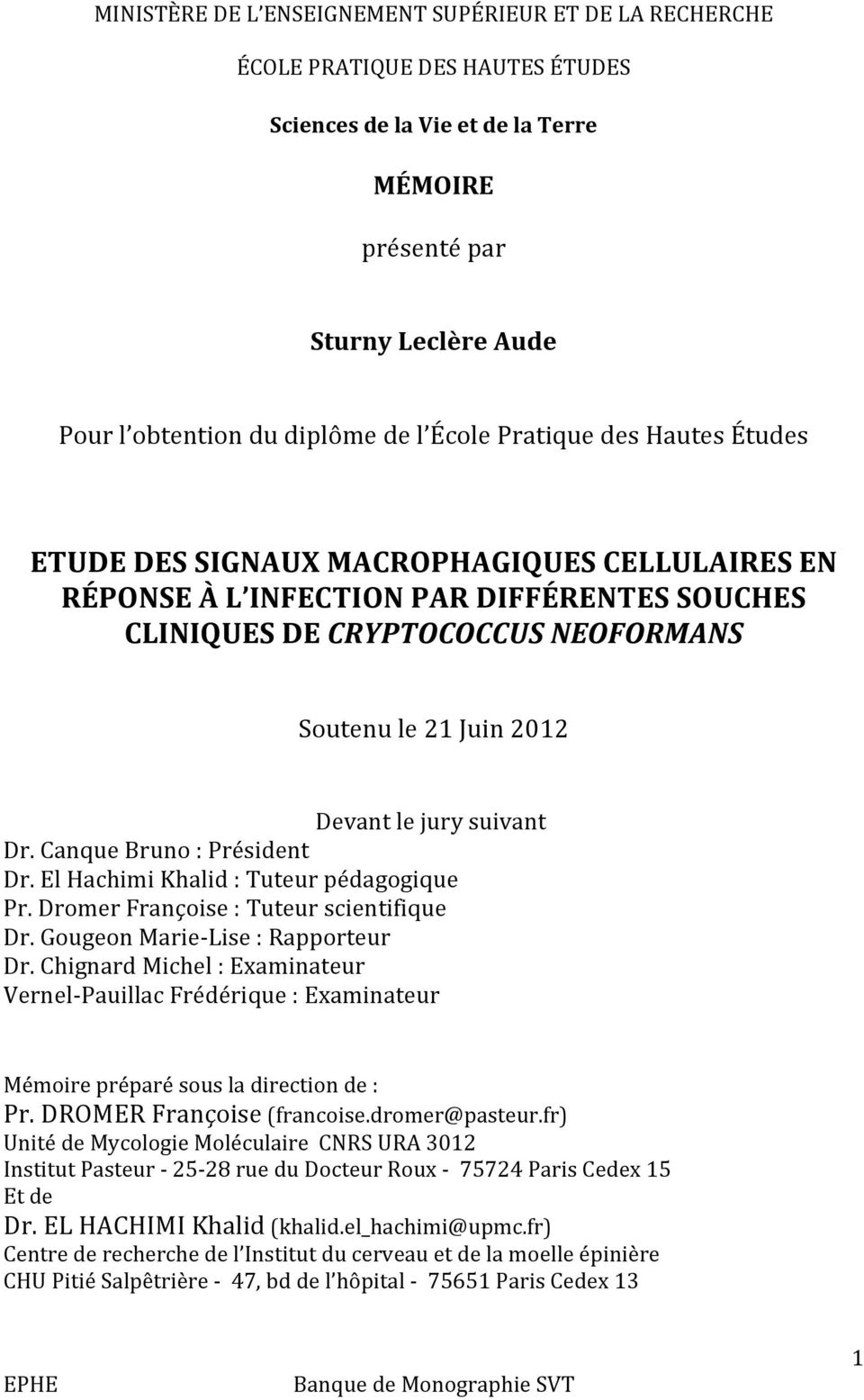 jury suivant Dr. Canque Bruno : Président Dr. El Hachimi Khalid : Tuteur pédagogique Pr. Dromer Françoise : Tuteur scientifique Dr. Gougeon Marie- Lise : Rapporteur Dr.