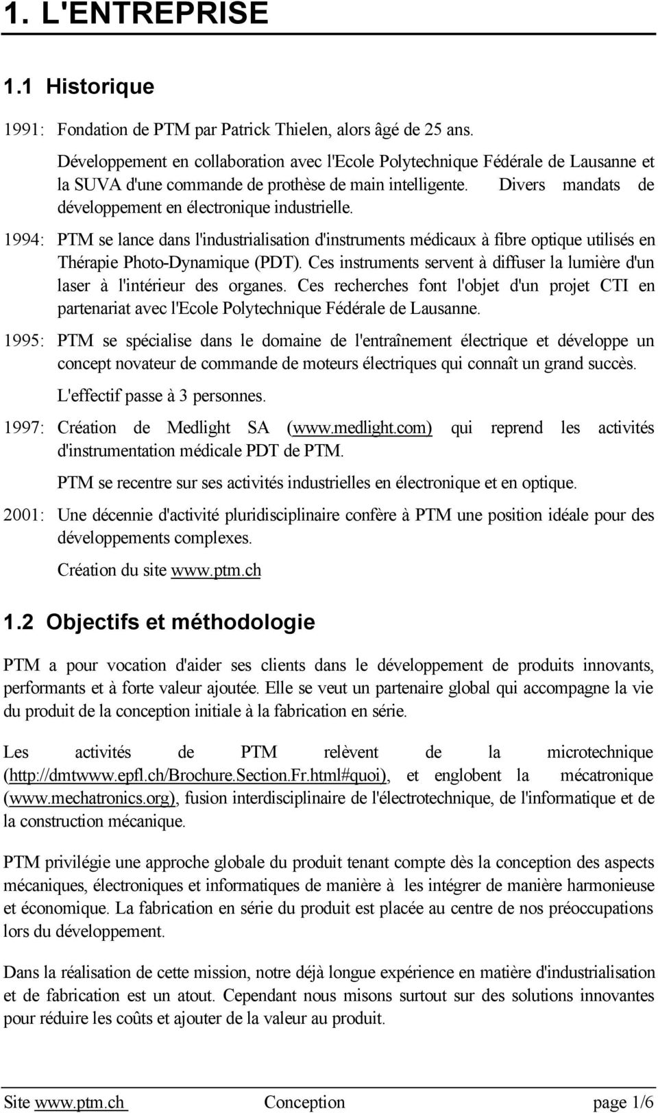 1994: PTM se lance dans l'industrialisation d'instruments médicaux à fibre optique utilisés en Thérapie Photo-Dynamique (PDT).