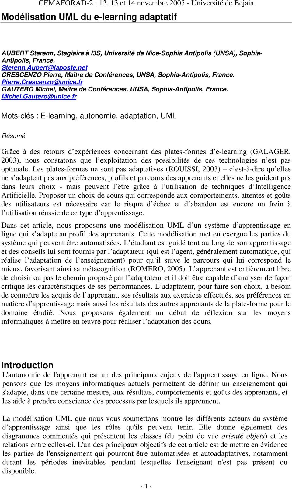 fr Mots-clés : E-learning, autonomie, adaptation, UML Résumé Grâce à des retours d expériences concernant des plates-formes d e-learning (GALAGER, 2003), nous constatons que l exploitation des