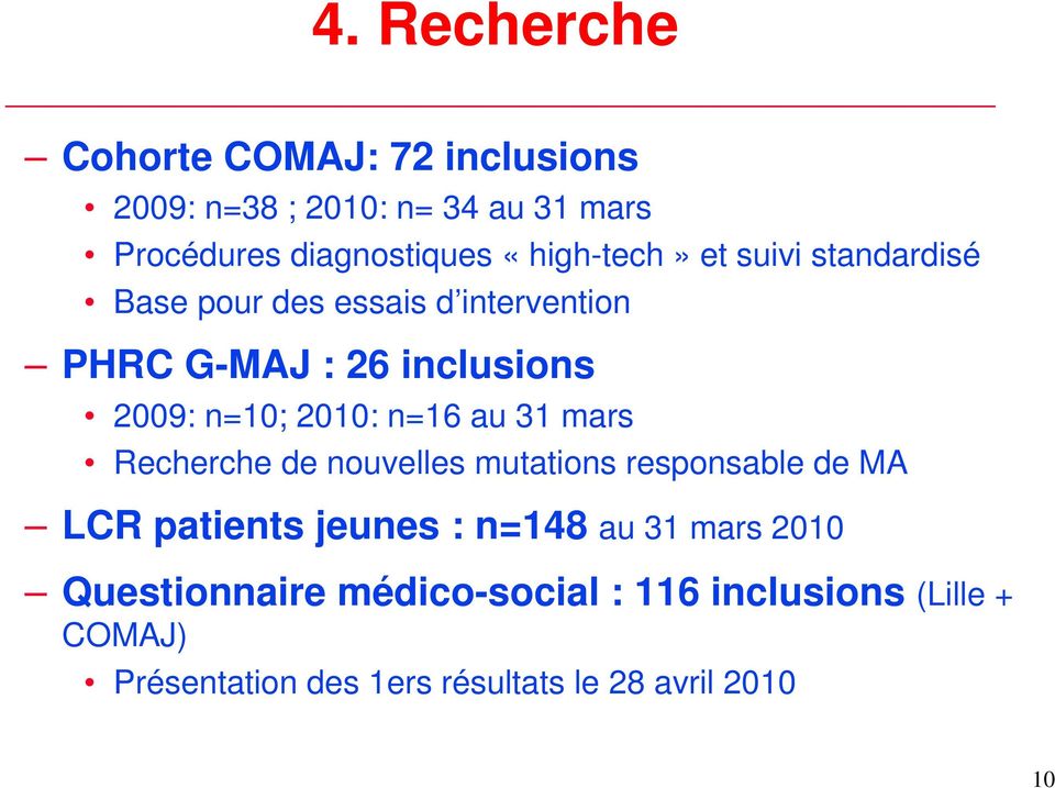 2010: n=16 au 31 mars Recherche de nouvelles mutations responsable de MA LCR patients jeunes : n=148 au 31