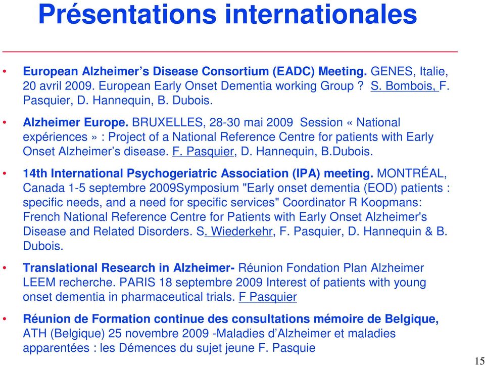 Pasquier, D. Hannequin, B.Dubois. 14th International Psychogeriatric Association (IPA) meeting.