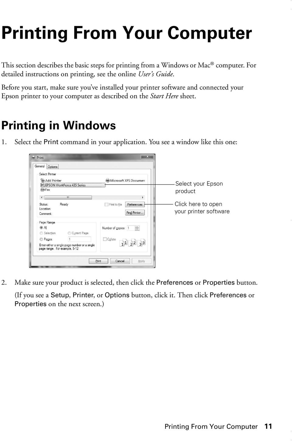 Select the Print command in your application. You see a window like this one: Select your Epson product Click here to open your printer software 2.