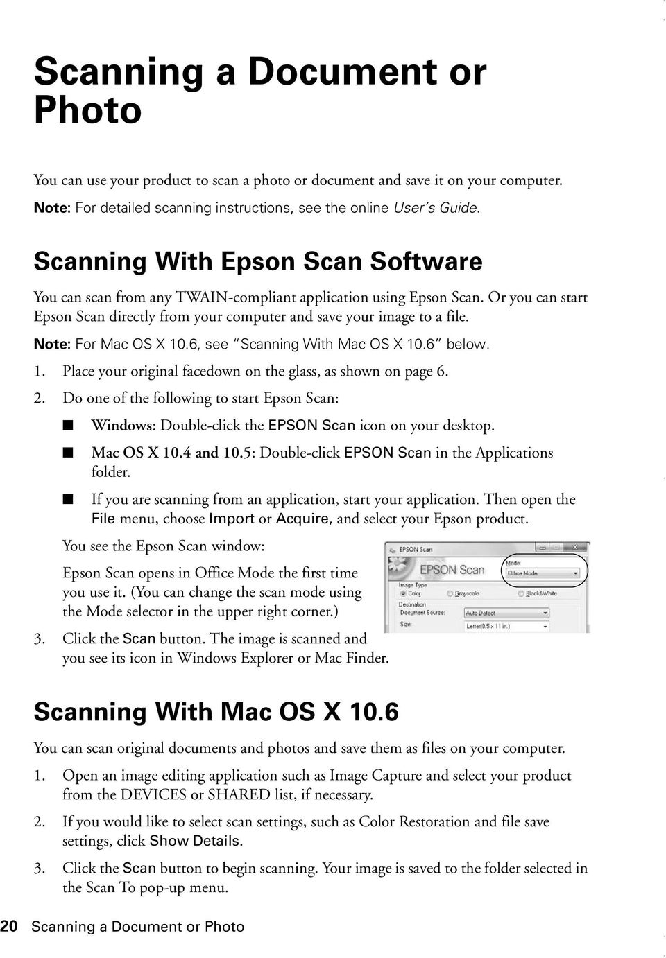 Note: For Mac OS X 10.6, see Scanning With Mac OS X 10.6 below. 1. Place your original facedown on the glass, as shown on page 6. 2.