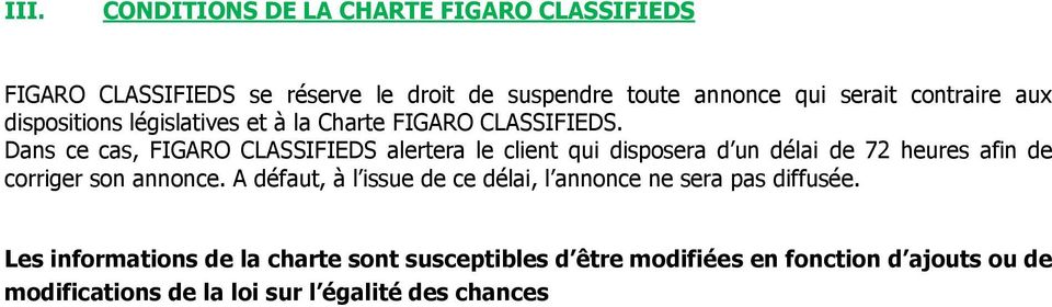 Dans ce cas, FIGARO CLASSIFIEDS alertera le client qui disposera d un délai de 72 heures afin de corriger son annonce.