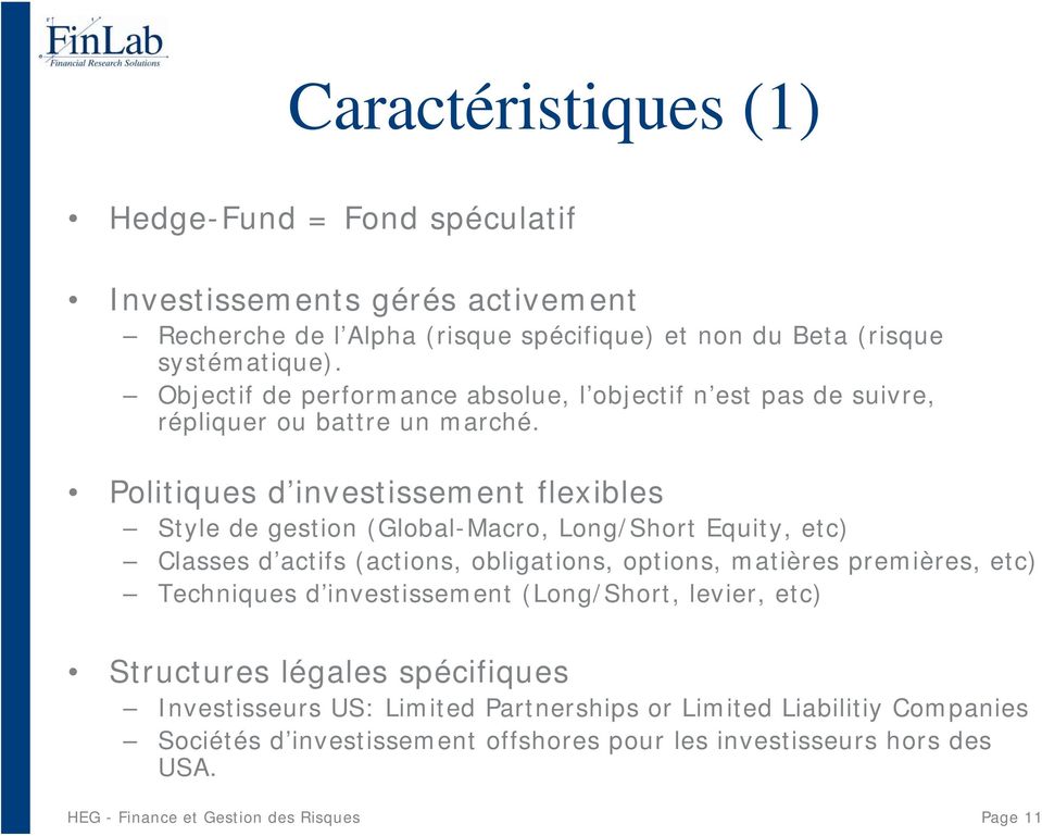 Politiques d investissement flexibles Style de gestion (Global-Macro, Long/Short Equity, etc) Classes d actifs (actions, obligations, options, matières premières, etc)