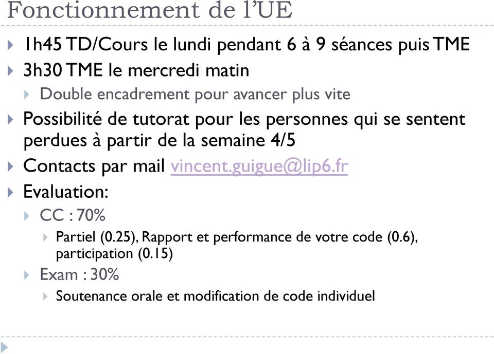de la semaine 4/5 Contacts par mail vincent.guigue@lip6.fr Evaluation: CC : 70% Partiel (0.
