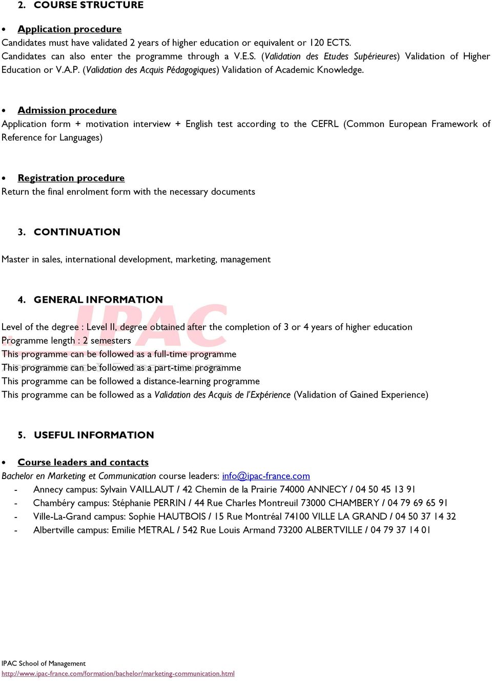 Admission procedure Application form + motivation interview + English test according to the CEFRL (Common European Framework of Reference for Languages) Registration procedure Return the final