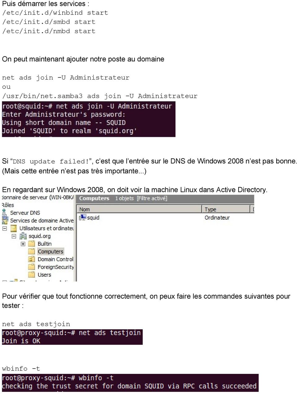 samba3 ads join -U Administrateur Si DNS update failed!, c est que l entrée sur le DNS de Windows 2008 n est pas bonne.