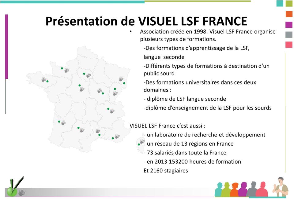 universitaires dans ces deux domaines : - diplôme de LSF langue seconde -diplôme d enseignement de la LSF pour les sourds VISUEL LSF France c est