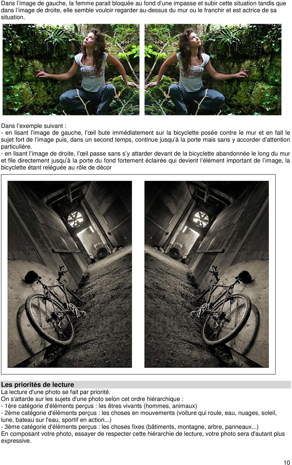 Dans l exemple suivant : - en lisant l image de gauche, l œil bute immédiatement sur la bicyclette posée contre le mur et en fait le sujet fort de l image puis, dans un second temps, continue jusqu à