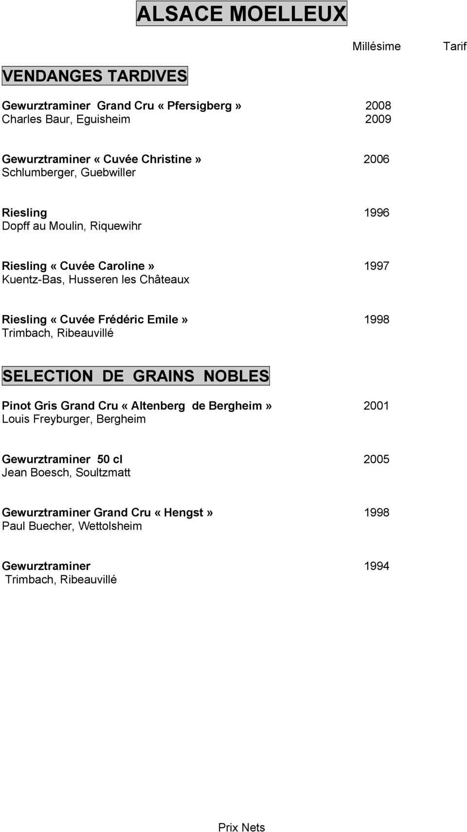 Frédéric Emile» 1998 Trimbach, Ribeauvillé SELECTION DE GRAINS NOBLES Pinot Gris Grand Cru «Altenberg de Bergheim» 2001 Louis Freyburger, Bergheim