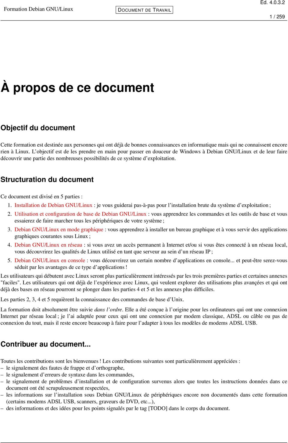 Structuration du document Ce document est divisé en 5 parties : 1. Installation de Debian GNU/Linux : je vous guiderai pas-à-pas pour l installation brute du système d exploitation ; 2.
