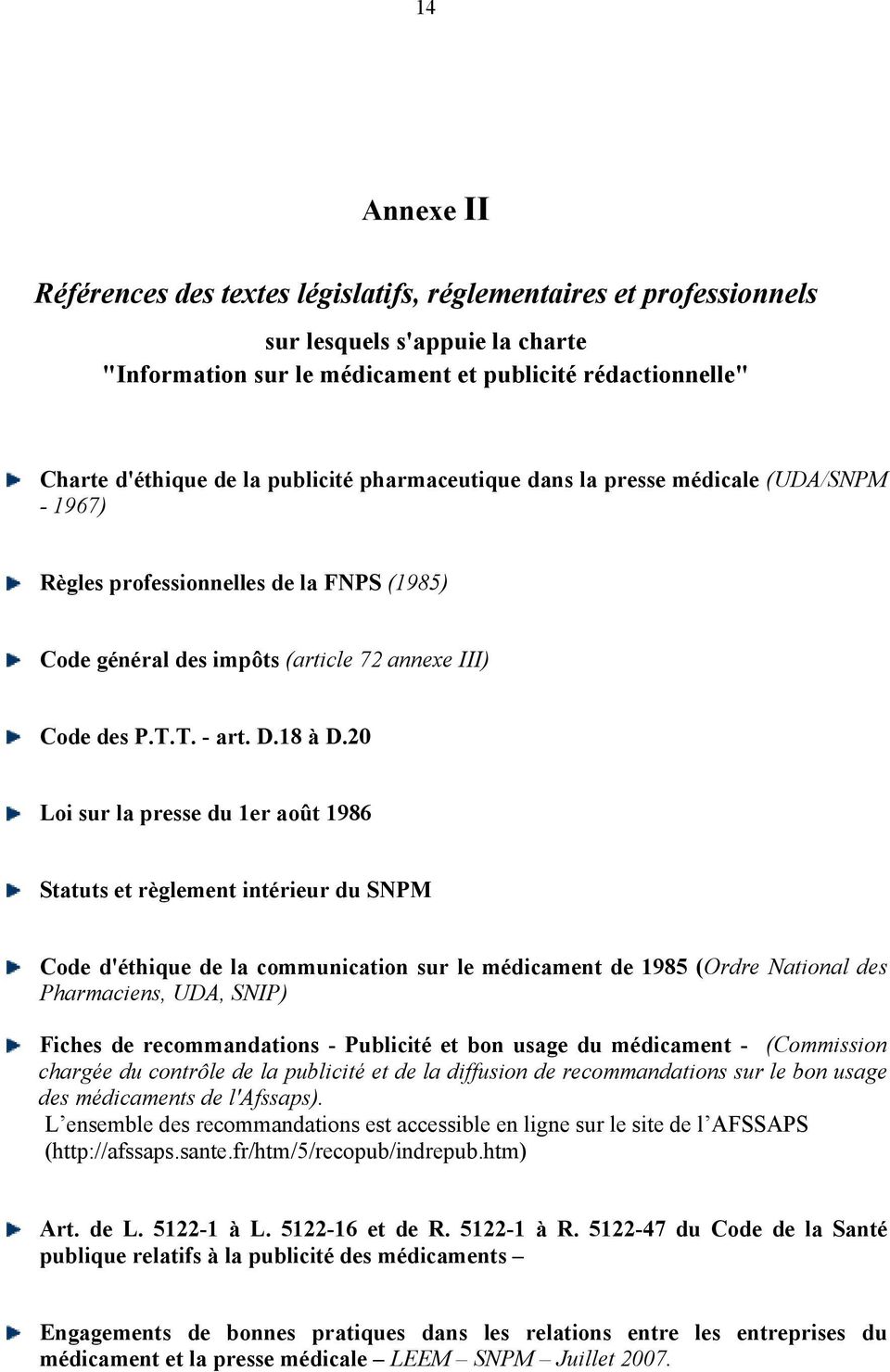 20 Loi sur la presse du 1er août 1986 Statuts et règlement intérieur du SNPM Code d'éthique de la communication sur le médicament de 1985 (Ordre National des Pharmaciens, UDA, SNIP) Fiches de