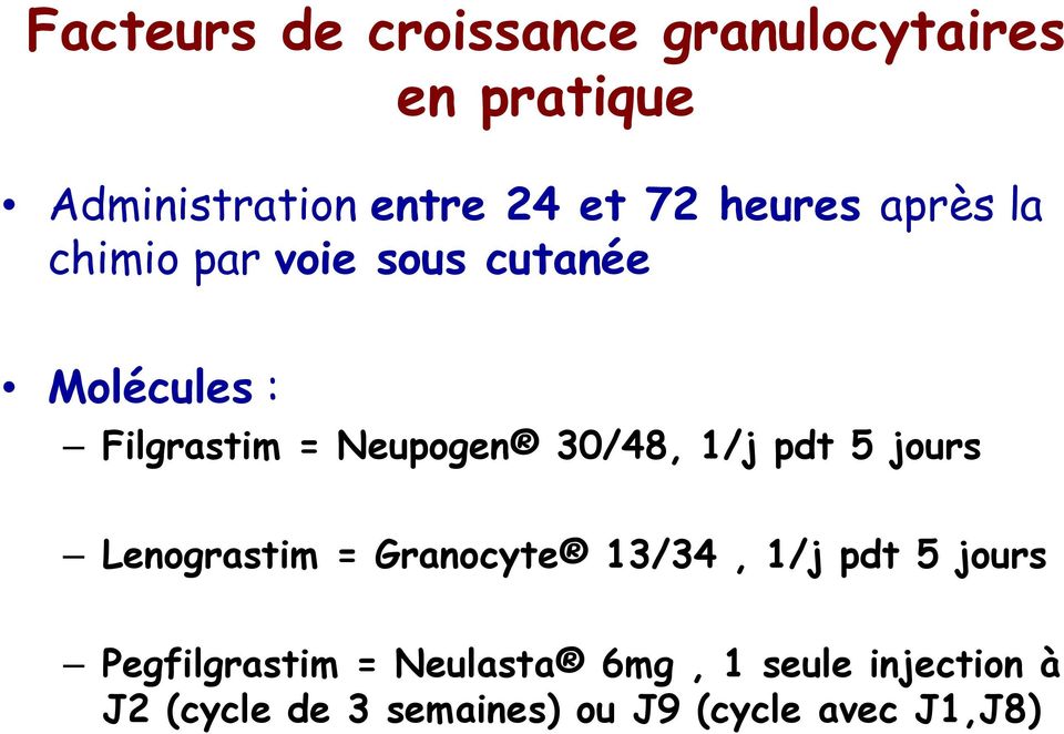 30/48, 1/j pdt 5 jours Lenograstim = Granocyte 13/34, 1/j pdt 5 jours