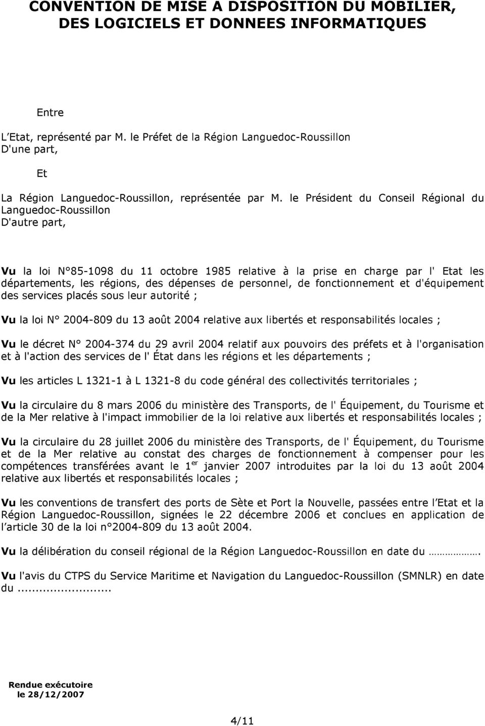 le Président du Conseil Régional du Languedoc-Roussillon D'autre part, Vu la loi N 85-1098 du 11 octobre 1985 relative à la prise en charge par l' Etat les départements, les régions, des dépenses de