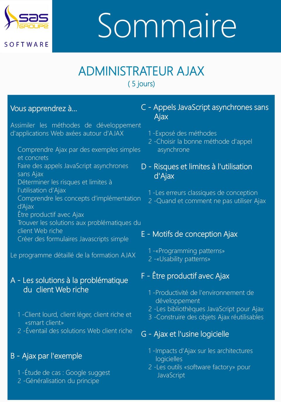 risques et limites à l'utilisation d'ajax Comprendre les concepts d implémentation d Ajax Être productif avec Ajax Trouver les solutions aux problématiques du client Web riche Créer des formulaires