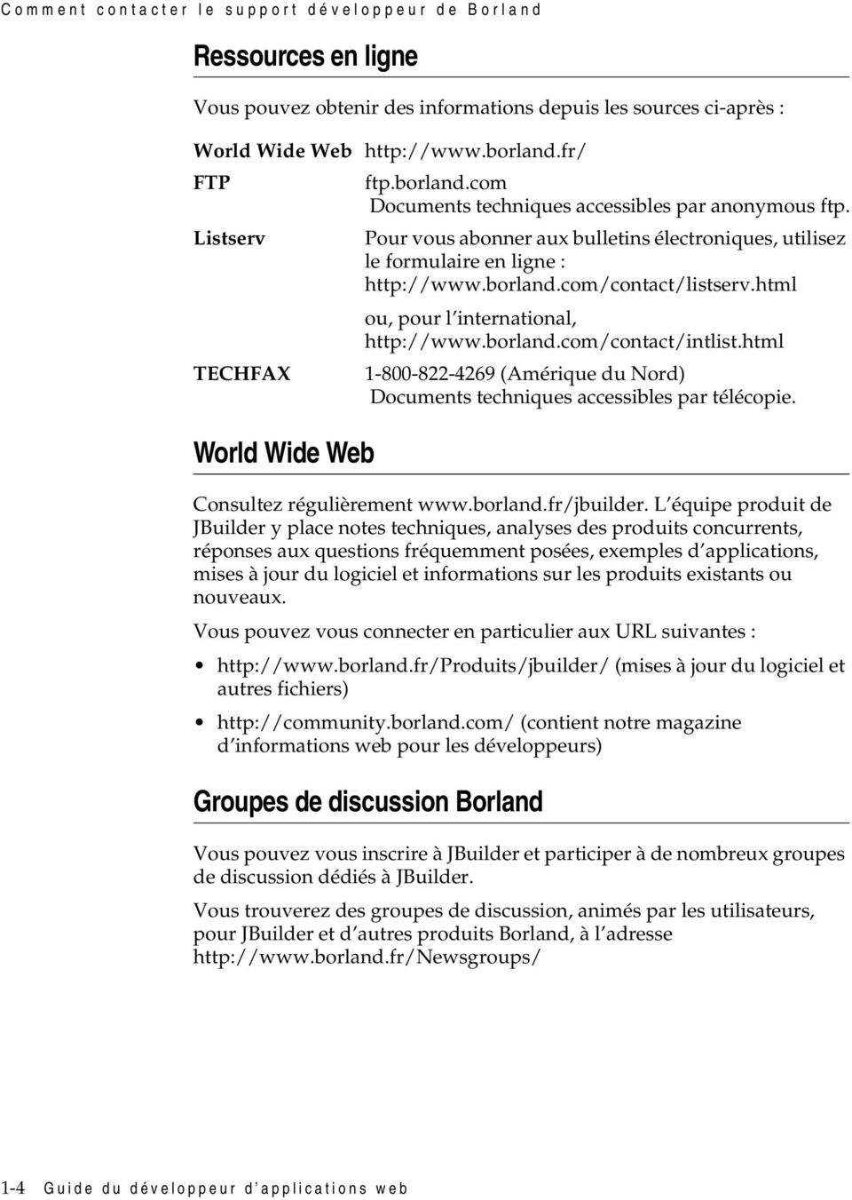 html ou, pour l international, http://www.borland.com/contact/intlist.html TECHFAX 1-800-822-4269 (Amérique du Nord) Documents techniques accessibles par télécopie.