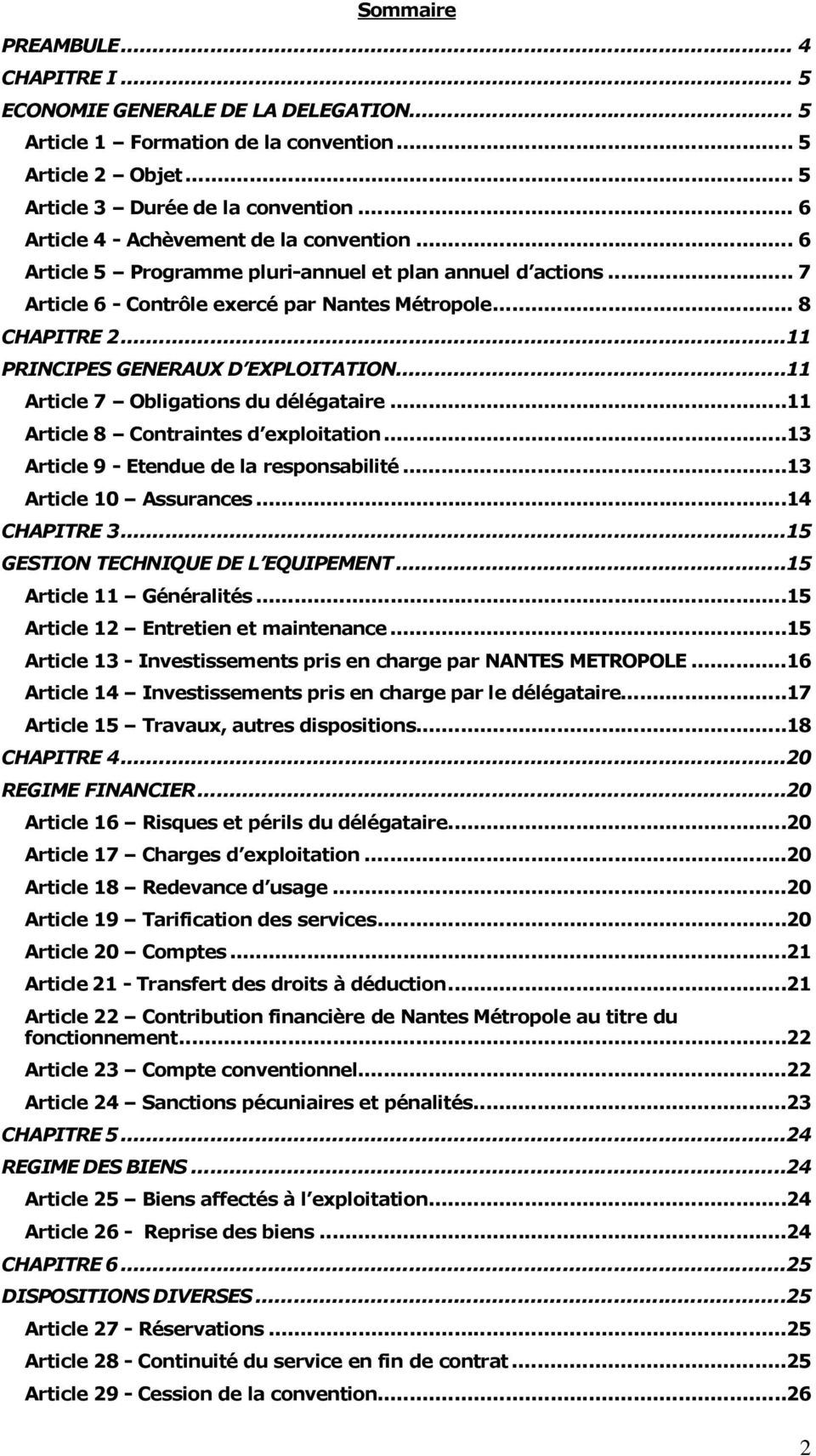 ..11 PRINCIPES GENERAUX D EXPLOITATION...11 Article 7 Obligations du dålågataire...11 Article 8 Contraintes d exploitation...13 Article 9 - Etendue de la responsabilitå...13 Article 10 Assurances.