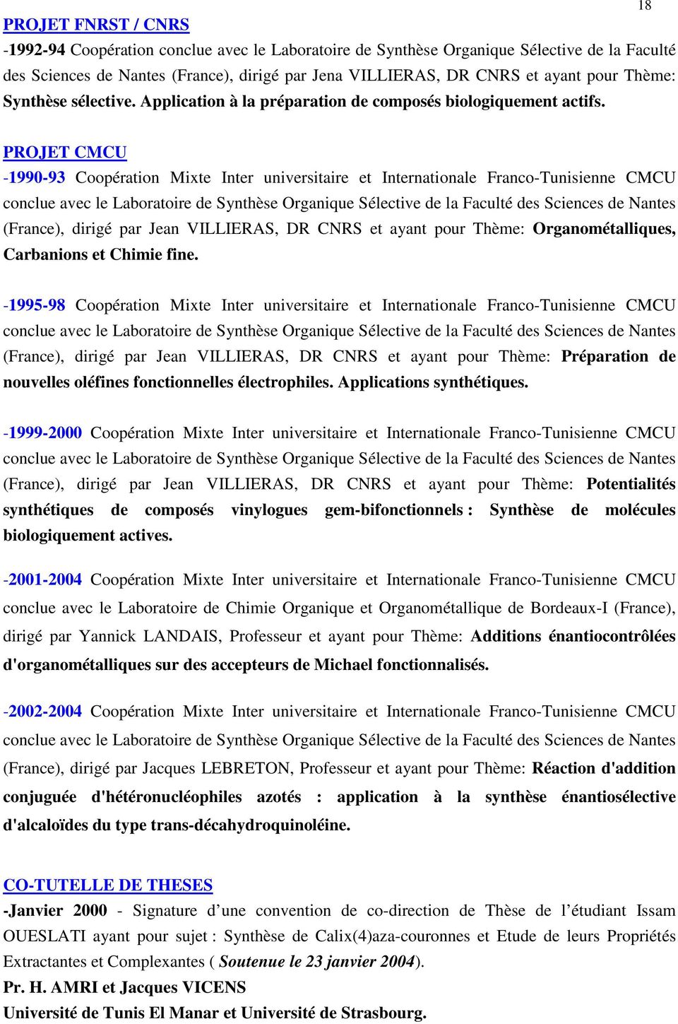 18 PROJET CMCU -1990-93 Coopération Mixte Inter universitaire et Internationale Franco-Tunisienne CMCU conclue avec le Laboratoire de Synthèse Organique Sélective de la Faculté des Sciences de Nantes