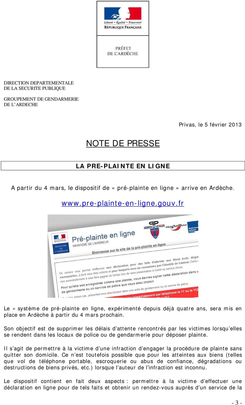 fr Le «système de pré-plainte en ligne, expérimenté depuis déjà quatre ans, sera mis en place en Ardèche à partir du 4 mars prochain.