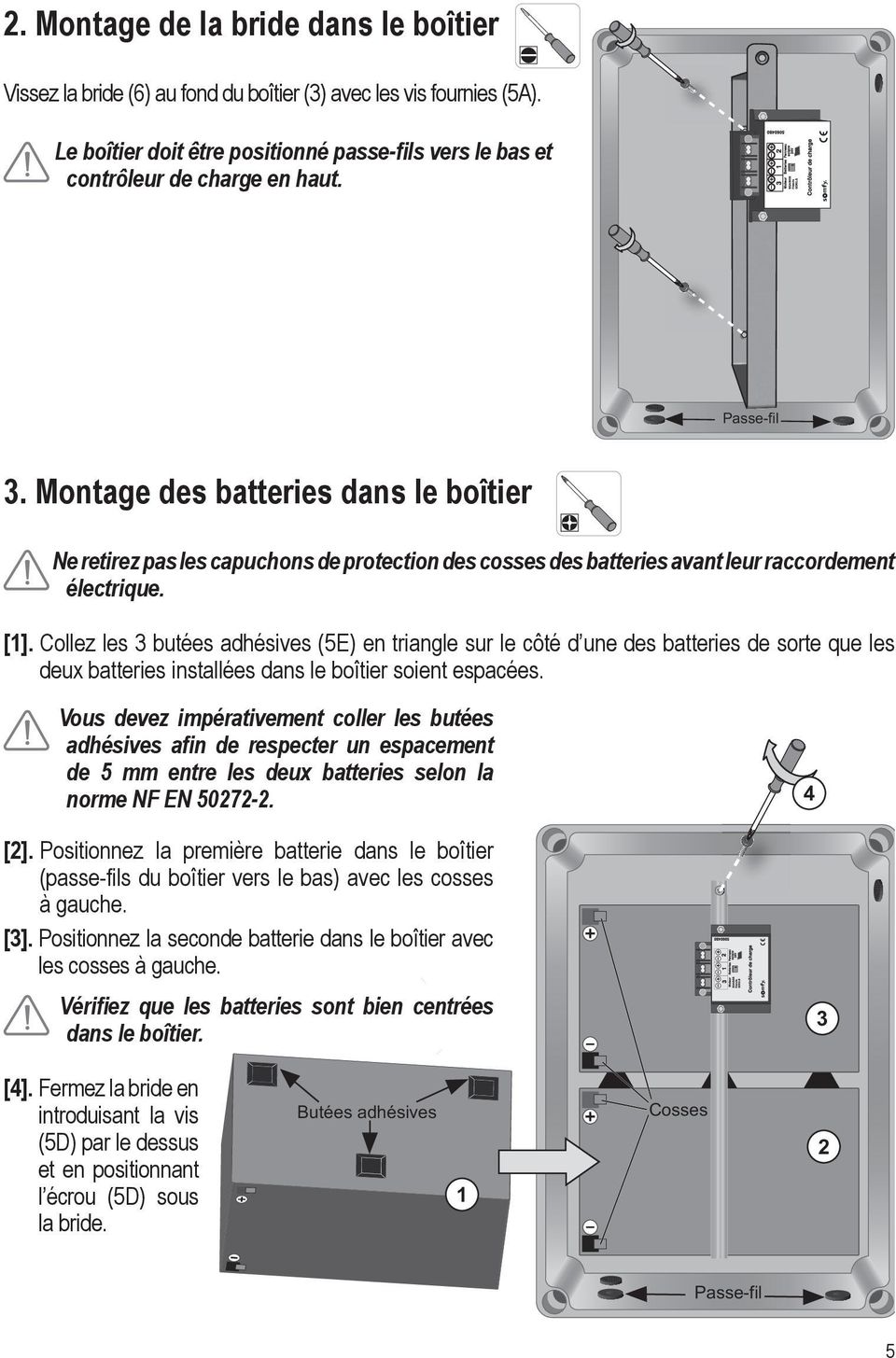Montage des batteries dans le boîtier Ne retirez pas les capuchons de protection des cosses des batteries avant leur raccordement électrique. [1].